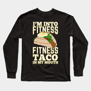 I'm Into Fitness Fitness Taco In My Mouth Long Sleeve T-Shirt